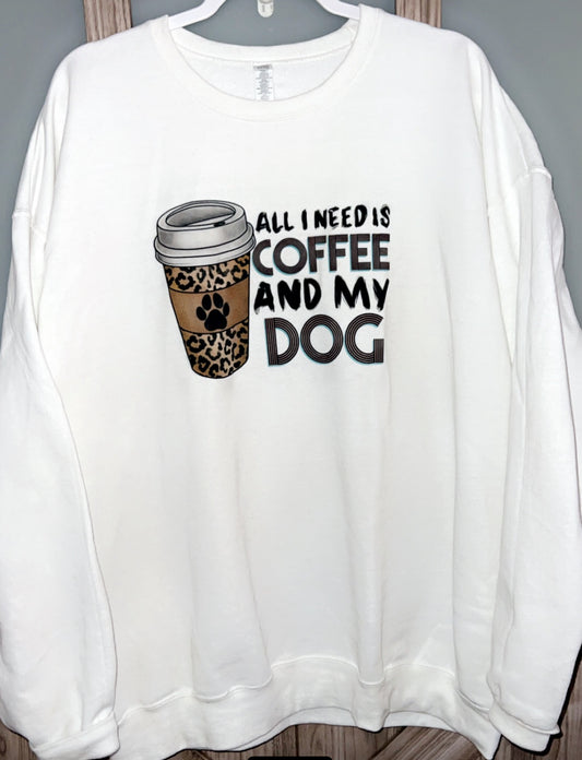 All I Need is Coffee and my Dog sweatshirt
