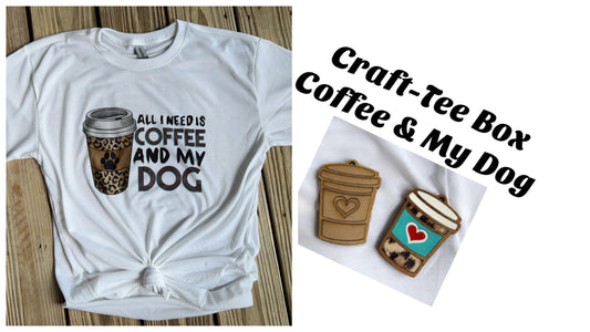 Craft-Tee Box - Coffee & My Dog